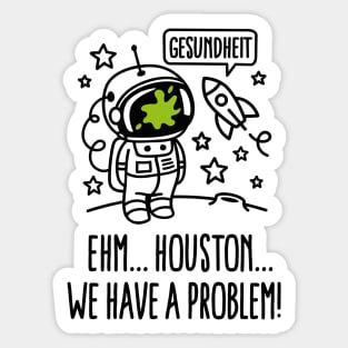 Gesundheit, Houston we have a problem astronaut Sticker